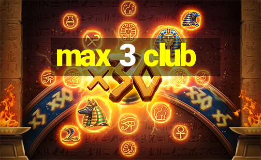 max 3 club