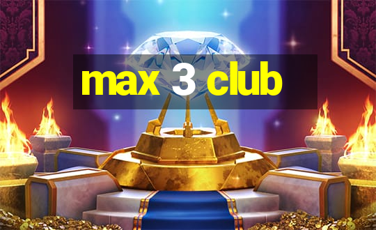 max 3 club