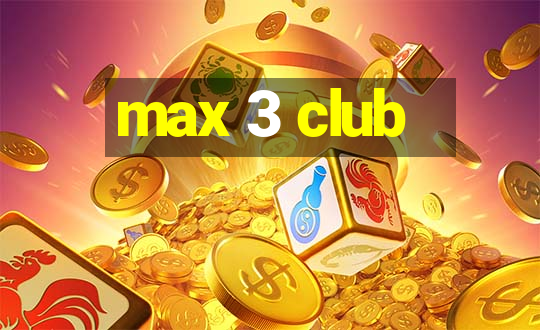 max 3 club