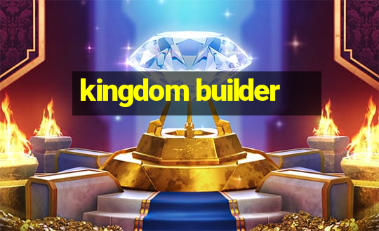 kingdom builder