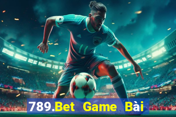 789.Bet Game Bài Nổ Hũ Uy Tín