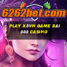 Play X8Vn Game Bài 888 Casino