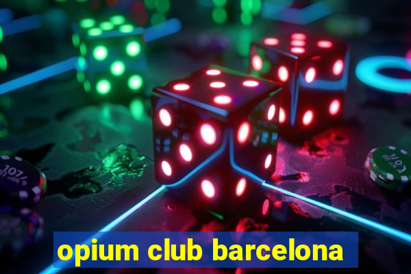 opium club barcelona