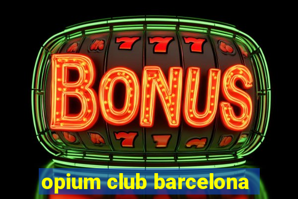 opium club barcelona