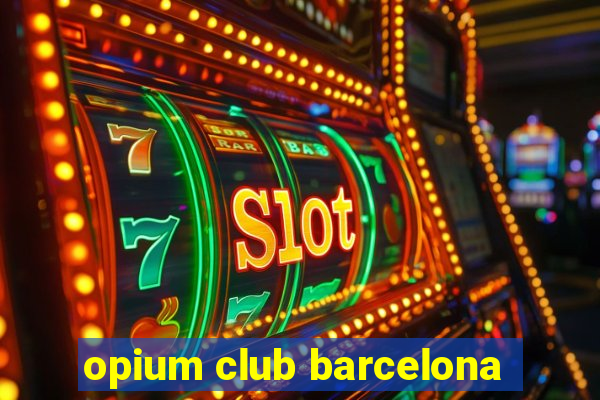 opium club barcelona