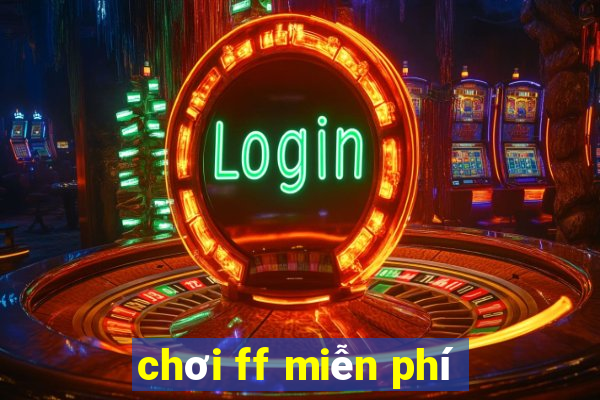 chơi ff miễn phí