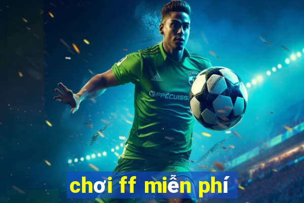 chơi ff miễn phí