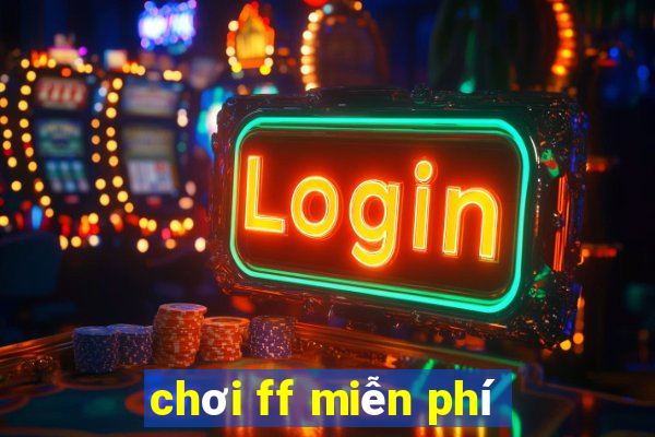 chơi ff miễn phí