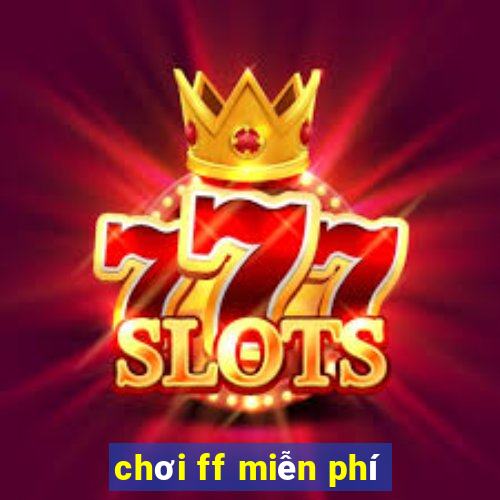 chơi ff miễn phí