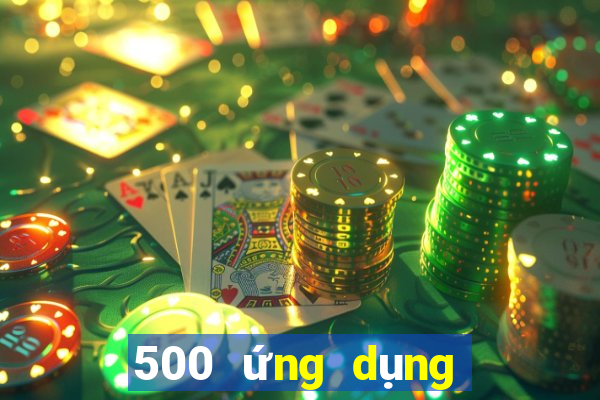 500 ứng dụng xổ số ngoài