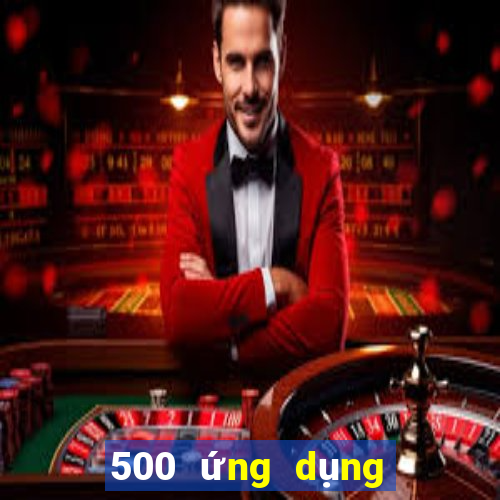 500 ứng dụng xổ số ngoài