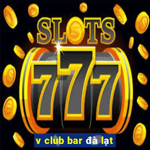 v club bar đà lạt