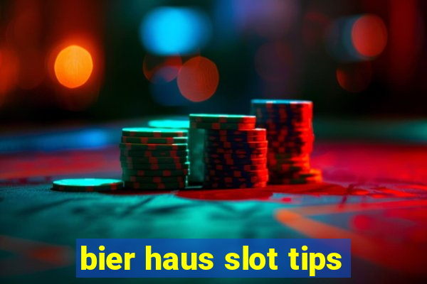 bier haus slot tips