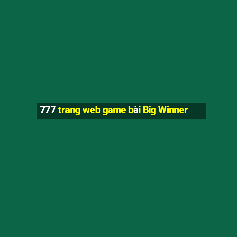 777 trang web game bài Big Winner