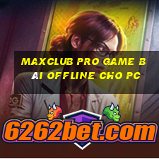 Maxclub Pro Game Bài Offline Cho Pc