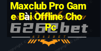 Maxclub Pro Game Bài Offline Cho Pc