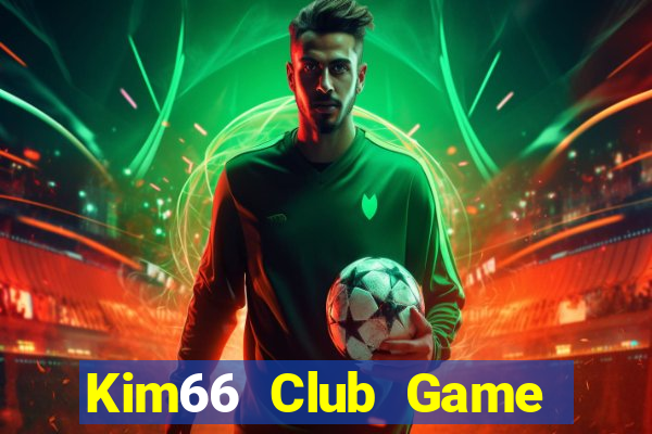 Kim66 Club Game Bài Đổi Thưởng Uy Tín