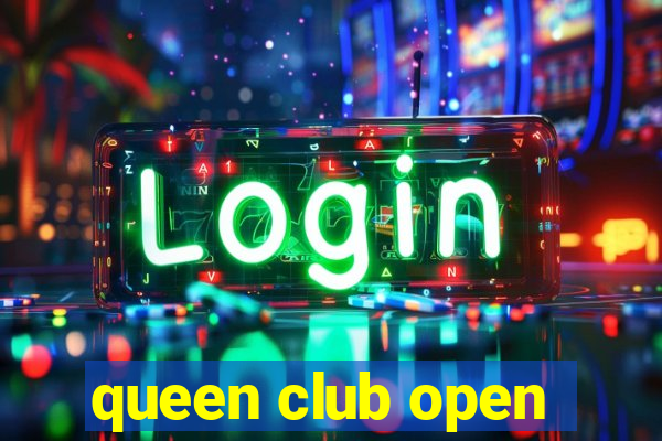 queen club open