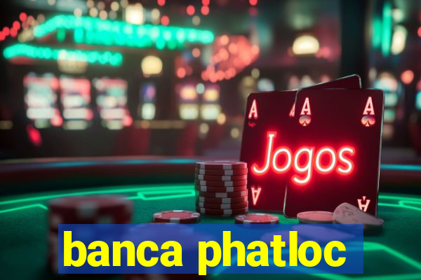 banca phatloc