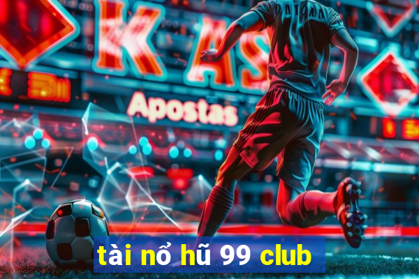 tài nổ hũ 99 club