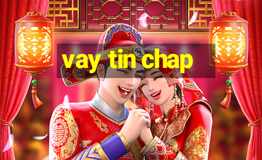 vay tin chap