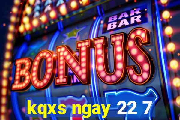 kqxs ngay 22 7