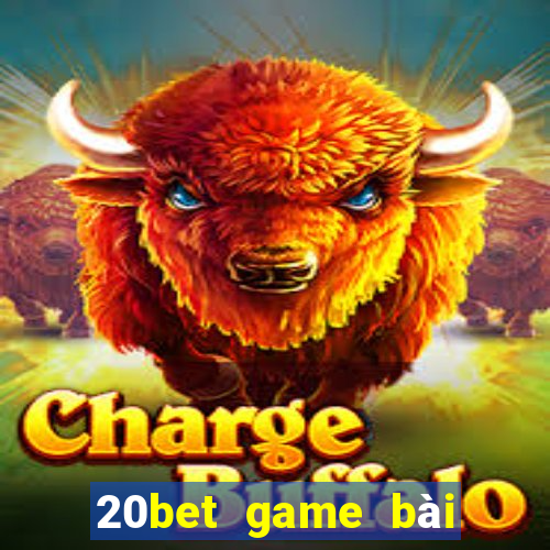 20bet game bài công đoàn Chu