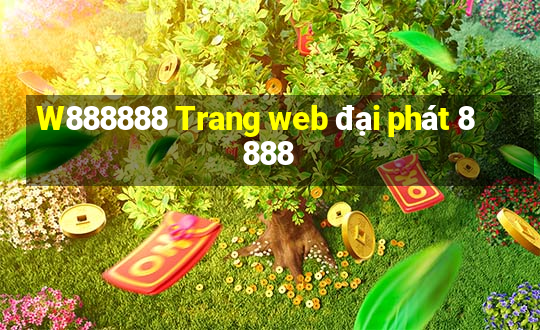 W888888 Trang web đại phát 8888