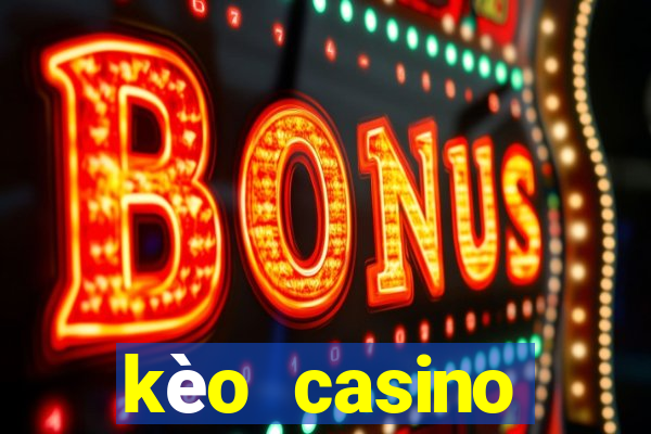 kèo casino khuyến mãi