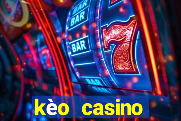 kèo casino khuyến mãi