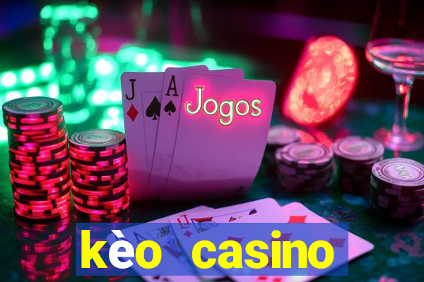 kèo casino khuyến mãi