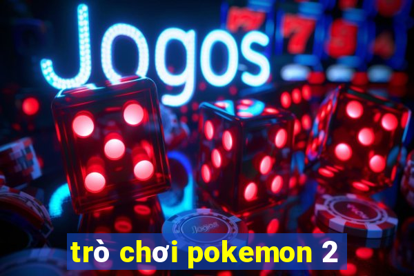 trò chơi pokemon 2