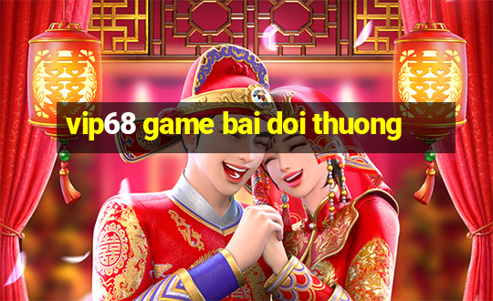 vip68 game bai doi thuong