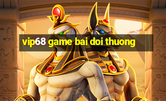 vip68 game bai doi thuong