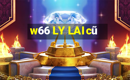 w66 LY LAI cũ