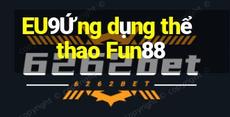 EU9Ứng dụng thể thao Fun88