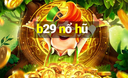 b29 nổ hũ