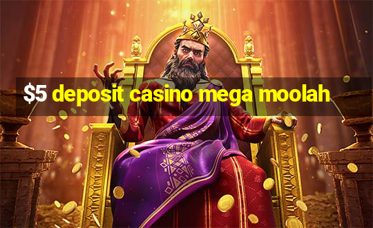 $5 deposit casino mega moolah