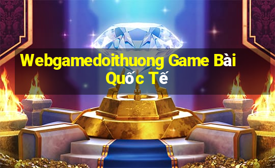 Webgamedoithuong Game Bài Quốc Tế