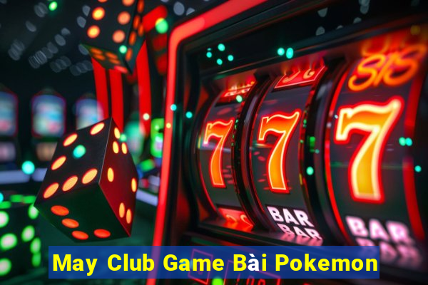 May Club Game Bài Pokemon