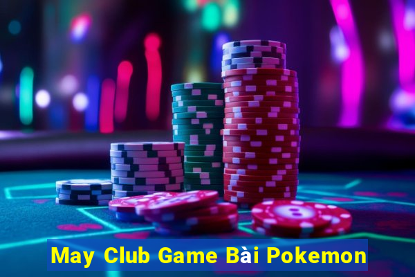 May Club Game Bài Pokemon