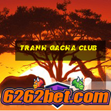 tranh gacha club