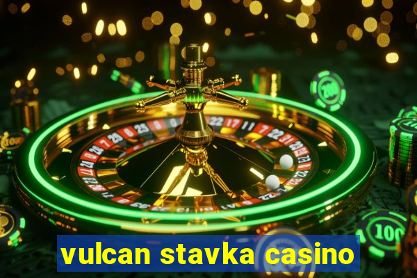 vulcan stavka casino