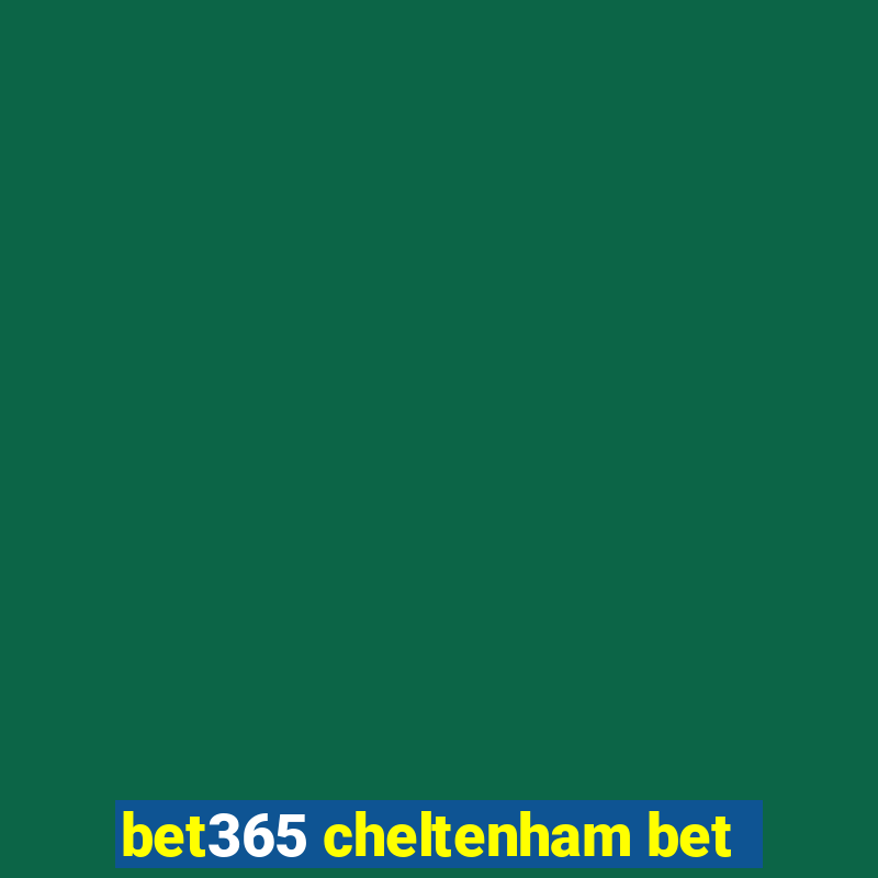 bet365 cheltenham bet