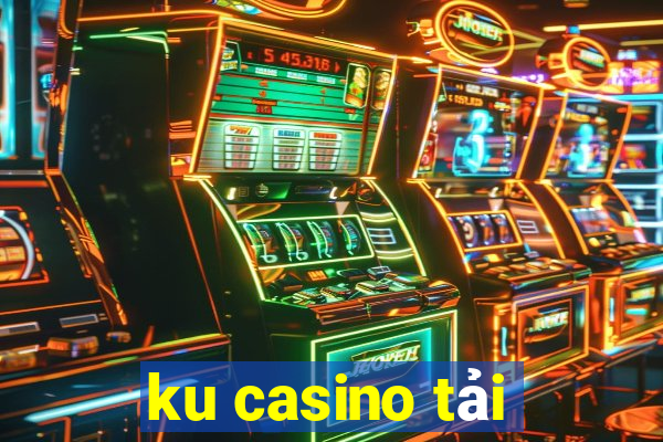 ku casino tải