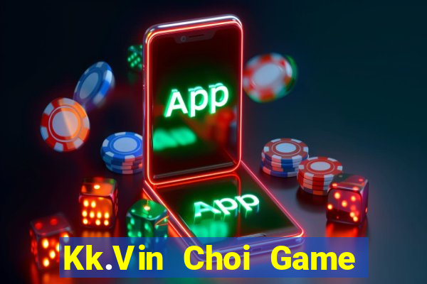 Kk.Vin Choi Game Đánh Bài