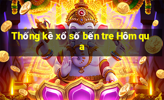 Thống kê xổ số bến tre Hôm qua