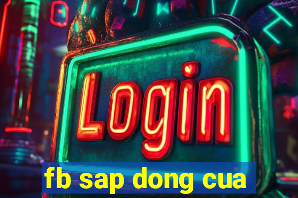 fb sap dong cua