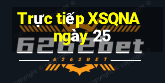 Trực tiếp XSQNA ngày 25