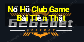 Nổ Hũ Club Game Bài Tiền Thật